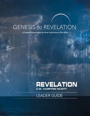 A Teremtéstől a Jelenésekig: Kinyilatkoztatás: Vezetői útmutató: A Biblia átfogó, versről versre történő felfedezése - Genesis to Revelation: Revelation Leader Guide: A Comprehensive Verse-By-Verse Exploration of the Bible