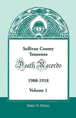Sullivan megye, Tennessee, halálozási feljegyzések: 1908-1918 - Sullivan County, Tennessee, Death Records: 1908-1918