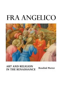 Fra Angelico: Angelico: Művészet és vallás a reneszánszban - Fra Angelico: Art and Religion In the Renaissance