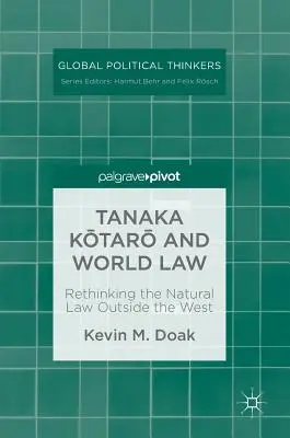 Tanaka Kōtarō és a világjog: A természetjog újragondolása a Nyugaton kívül - Tanaka Kōtarō And World Law: Rethinking the Natural Law Outside the West