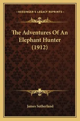 Egy elefántvadász kalandjai (1912) - The Adventures Of An Elephant Hunter (1912)