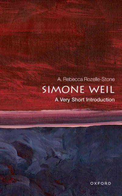 Simone Weil: Nagyon rövid bevezetés: Simone Weil: Egy nagyon rövid bevezetés - Simone Weil: A Very Short Introduction