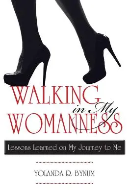 Walking in My Womanness: Az önmagamhoz vezető utam tanulságai - Walking in My Womanness: Lessons Learned on My Journey to Me