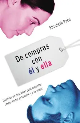 de Compras Con l Y Ella: Tcnicas de Mercadeo Para Entender Cmo Venderles Al Hombre Y a la Mujer = The X and Y of Buy