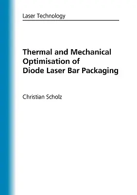 A diódalézeres rúdcsomagolás termikus és mechanikai optimalizálása - Thermal and Mechanical Optimisation of Diode Laser Bar Packaging