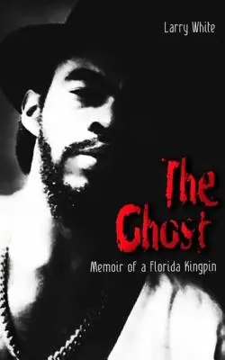 A szellem: Egy floridai főbűnöző emlékiratai - The Ghost: Memoir of a Florida Kingpin