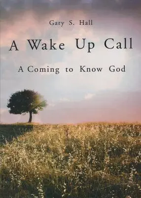 A Wake Up Call: Isten megismerése - A Wake Up Call: A Coming to Know God