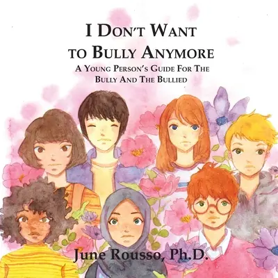 Nem akarok többé zsarnokoskodni: Fiatalok útmutatója a zaklatóknak és a zaklatottaknak - I Don't Want to Bully Anymore: A Young Person's Guide for the Bully and the Bullied