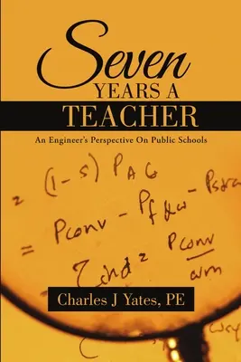 Hét év tanárként: Egy mérnök nézőpontja az állami iskolákról - Seven Years a Teacher: An Engineer's Perspective On Public Schools