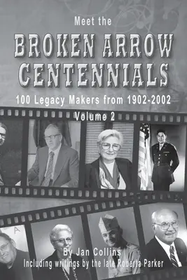 Ismerd meg a Broken Arrow Centenáriumot! 100 örökségteremtő 1902-2002, 2. kötet - Meet the Broken Arrow Centennials: 100 Legacy Makers from 1902-2002 Vol 2