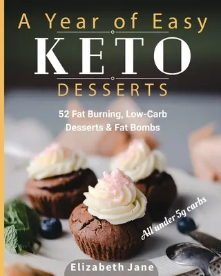 Egy év könnyű Keto desszertek: 52 szezonális zsírégető, alacsony szénhidráttartalmú desszert és zsírbomba kevesebb mint 5 gramm szénhidráttal - A Year of Easy Keto Desserts: 52 Seasonal Fat Burning, Low-Carb Desserts & Fat Bombs with less than 5 gram of carbs