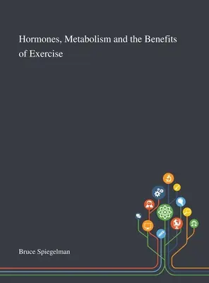 Hormonok, anyagcsere és a testmozgás előnyei - Hormones, Metabolism and the Benefits of Exercise