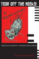 Tépjük le a maszkokat! Identitás és imposztúra a huszadik századi Oroszországban - Tear Off the Masks!: Identity and Imposture in Twentieth-Century Russia