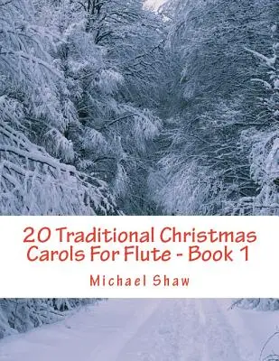 20 tradičních vánočních koled pro flétnu - Kniha 1: Snadná klíčová řada pro začátečníky - 20 Traditional Christmas Carols For Flute - Book 1: Easy Key Series For Beginners