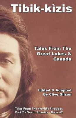 Tibik-kzis - Mesék a Nagy-tavakról és Kanadából - Tibik-kzis - Tales From The Great Lakes & Canada