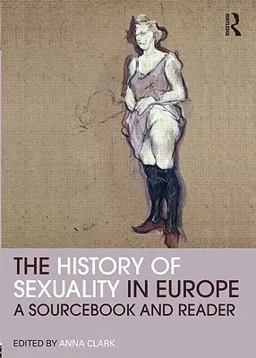 A szexualitás története Európában: Forráskönyv és olvasókönyv - The History of Sexuality in Europe: A Sourcebook and Reader