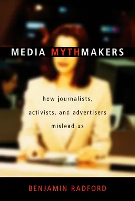 Média Mythmakers: Hogyan vezetnek félre minket az újságírók, aktivisták és hirdetők? - Media Mythmakers: How Journalists, Activists, and Advertisers Mislead Us