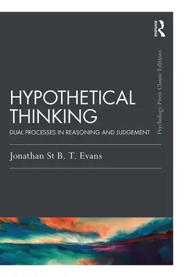 Hipotetikus gondolkodás: Kettős folyamatok az érvelésben és az ítélkezésben - Hypothetical Thinking: Dual Processes in Reasoning and Judgement
