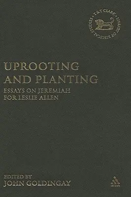 Kitépés és ültetés: Jeremiásról szóló esszék Leslie Allen számára - Uprooting and Planting: Essays on Jeremiah for Leslie Allen