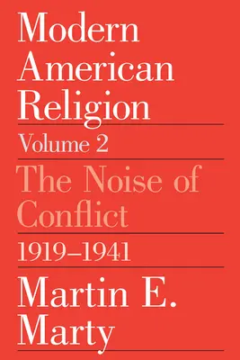 Modern amerikai vallás, 2. kötet: A konfliktusok zaja, 1919-1941 2. kötet - Modern American Religion, Volume 2: The Noise of Conflict, 1919-1941 Volume 2