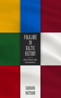 Folklore in Baltic History: Ellenállás és újjászületés - Folklore in Baltic History: Resistance and Resurgence