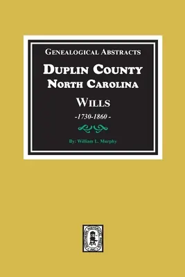 Genealógiai kivonatok Duplin megye, Észak-Karolina végrendeleteiből, 1730-1860 - Genealogical Abstracts from Duplin County, North Carolina Wills, 1730-1860
