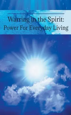 Harc a lélekben: Erő a mindennapi élethez - Warring in the Spirit: Power for Everyday Living