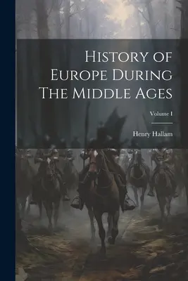 Európa története a középkorban; I. kötet - History of Europe During The Middle Ages; Volume I