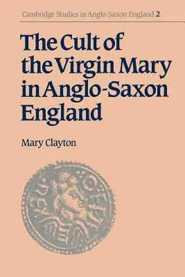 Szűz Mária kultusza az angolszász Angliában - The Cult of the Virgin Mary in Anglo-Saxon England