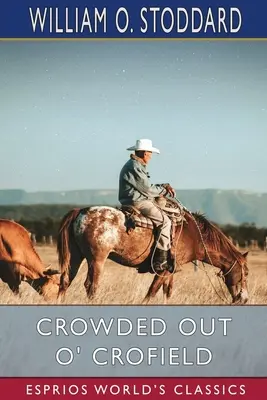 Crowded Out O' Crofield (Esprios Classics): avagy a fiú, aki utat tört magának - Crowded Out O' Crofield (Esprios Classics): or, The Boy Who Made His Way