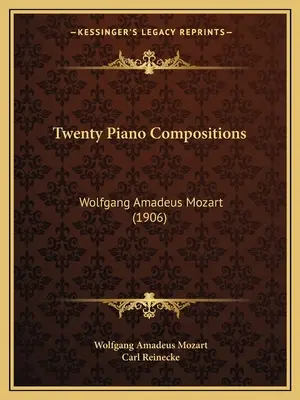 Húsz zongorakompozíció: Wolfgang Amadeus Mozart (1906) - Twenty Piano Compositions: Wolfgang Amadeus Mozart (1906)