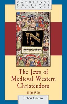 A középkori nyugati kereszténység zsidósága: 1000-1500 - The Jews of Medieval Western Christendom: 1000-1500