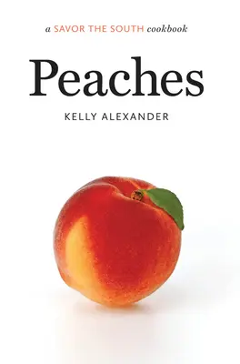 Őszibarack: a Savor the South szakácskönyv - Peaches: a Savor the South cookbook