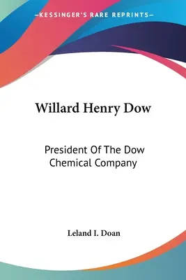 Willard Henry Dow: A Dow Chemical Company elnöke - Willard Henry Dow: President Of The Dow Chemical Company