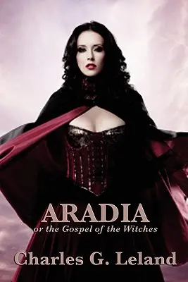 Aradia vagy a boszorkányok evangéliuma - Aradia or the Gospel of the Witches