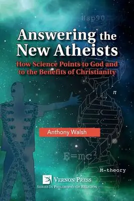 Válasz az új ateistáknak: Hogyan mutat rá a tudomány Istenre és a kereszténység előnyeire? - Answering the New Atheists: How Science Points to God and to the Benefits of Christianity