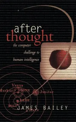After Thought: Az emberi intelligencia számítógépes kihívása - After Thought: The Computer Challenge to Human Intelligence