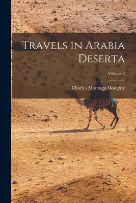 Utazások Arábia Desertában; 2. kötet - Travels in Arabia Deserta; Volume 2