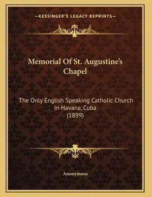 A Szent Ágoston-kápolna emlékműve: Az egyetlen angol nyelvű katolikus templom Havannában, Kubában (1899) - Memorial Of St. Augustine's Chapel: The Only English Speaking Catholic Church In Havana, Cuba (1899)