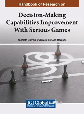 A döntéshozatali képességek komoly játékokkal való fejlesztésével kapcsolatos kutatások kézikönyve - Handbook of Research on Decision-Making Capabilities Improvement With Serious Games