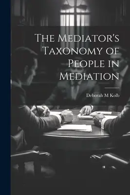A közvetítő taxonómiája az emberekről a közvetítésben - The Mediator's Taxonomy of People in Mediation