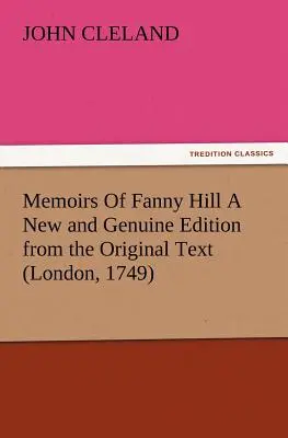 Fanny Hill emlékiratai Az eredeti szöveg új és hiteles kiadása (London, 1749) - Memoirs Of Fanny Hill A New and Genuine Edition from the Original Text (London, 1749)