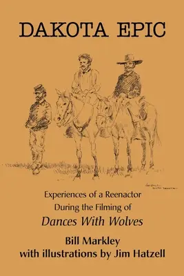 Dakota Epic: Egy reenactor tapasztalatai a Farkasokkal táncoló farkasok forgatása során - Dakota Epic: Experiences of a Reenactor During the Filming of Dances with Wolves