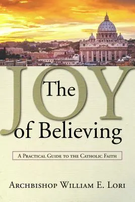 A hit öröme: Gyakorlati útmutató a katolikus hithez - Joy of Believing: A Practical Guide to the Catholic Faith