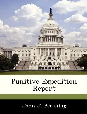 Büntető expedíciós jelentés - Punitive Expedition Report