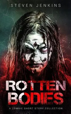 Rohadt testek: A Zombie Short Story Collection - Rotten Bodies: A Zombie Short Story Collection