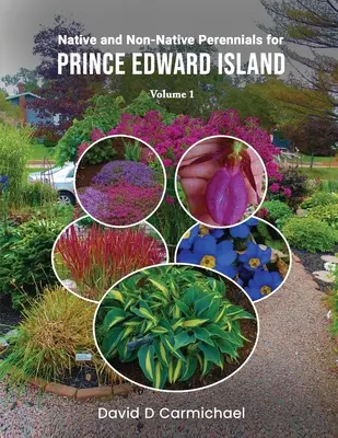 Bennszülött és nem bennszülött évelők Prince Edward-sziget számára: Képes könyvtár 1. kötet - Native and Non-Native Perennials for Prince Edward Island: A Pictorial Library Vol 1