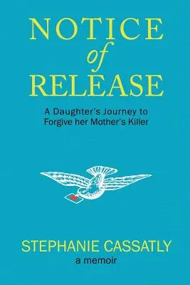 Közlemény a megjelenésről: Egy lány útja az anyja gyilkosának megbocsátásáért - Notice of Release: A Daughter's Journey to Forgive her Mother's Killer