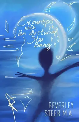 Találkozások egy arkturiai csillaglénnyel - Encounters With an Arcturian Star Being