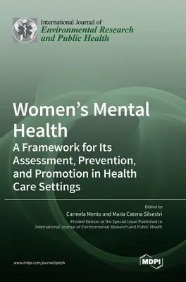 A nők lelki egészsége: A Framework for Its Assessment, Prevention, and Promotion in Health Care Settings (Az egészségügyi ellátásban történő értékelés, megelőzés és előmozdítás kerete) - Women's Mental Health: A Framework for Its Assessment, Prevention, and Promotion in Health Care Settings